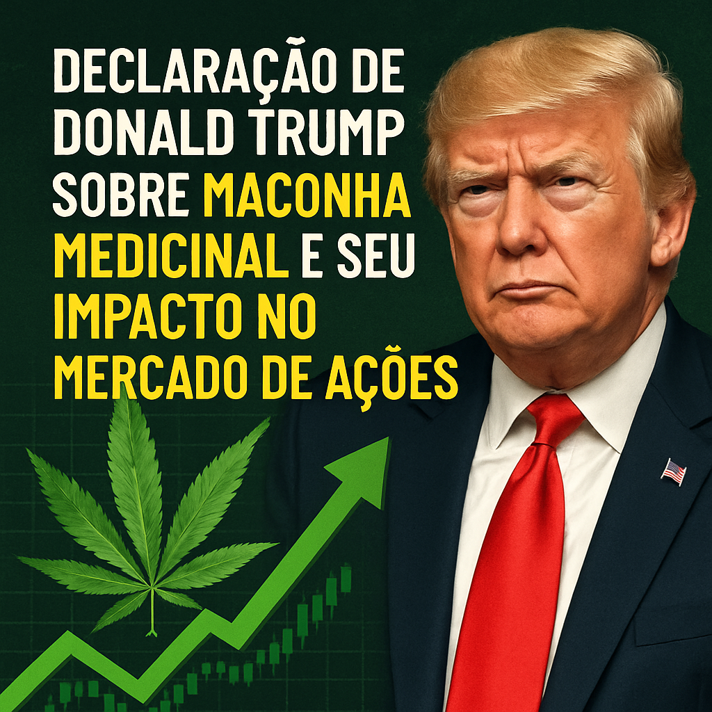Declaração de Donald Trump Sobre Maconha Medicinal e Seu Impacto no Mercado de Ações